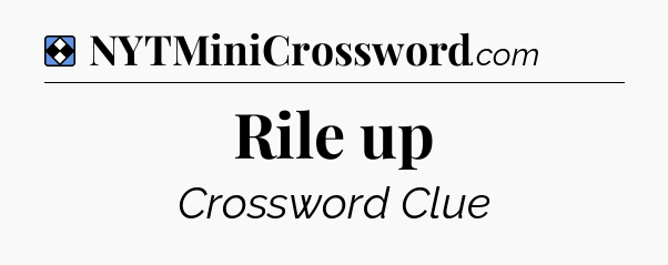 Solution: Rile up - NYT Mini Crossword
