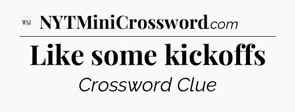 Like some kickoffs - WSJ Crossword