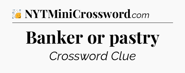 Banker or pastry - 7 Little Words
