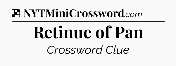 Solution: Retinue of Pan - NYT Crossword