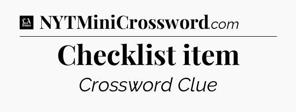 Checklist item - LA Times Crossword