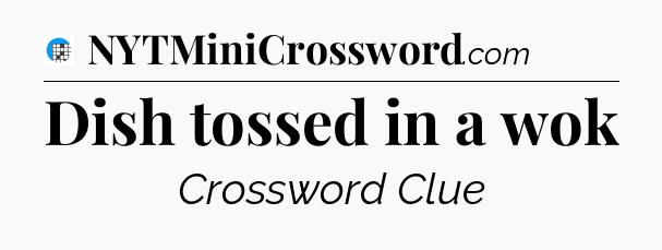 Dish tossed in a wok Crossword Clue
