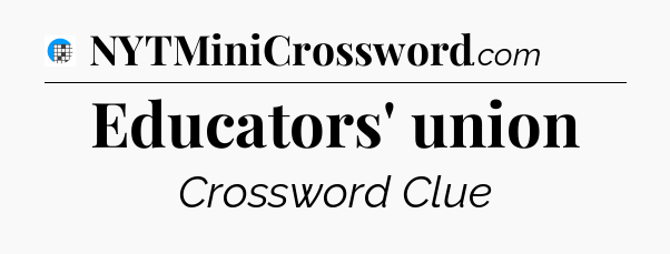 Educators' union Crossword Clue