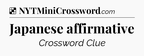 Solution: Japanese affirmative - NYT Crossword