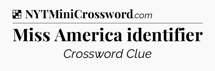 Solution: Miss America identifier - NYT Crossword