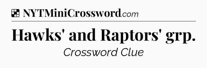 Solution: Hawks' and Raptors' grp - NYT Crossword