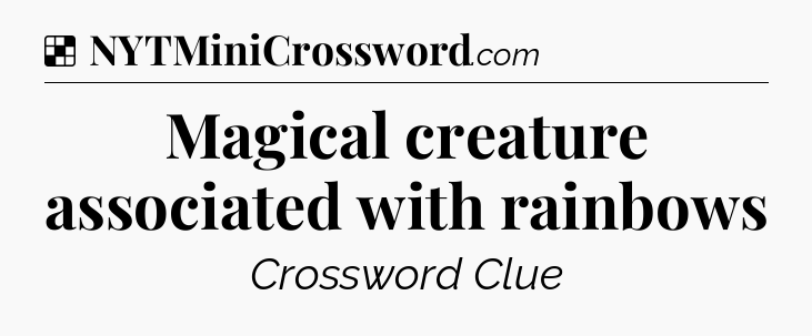 Solution: Magical creature associated with rainbows - NYT Crossword