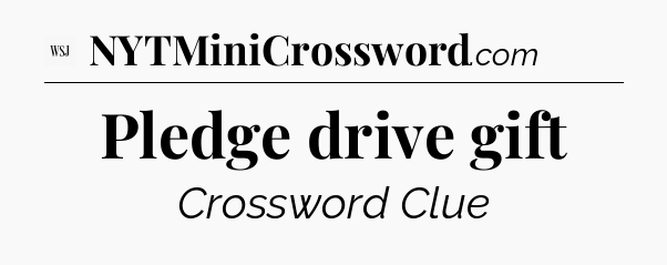 Pledge drive gift - WSJ Crossword