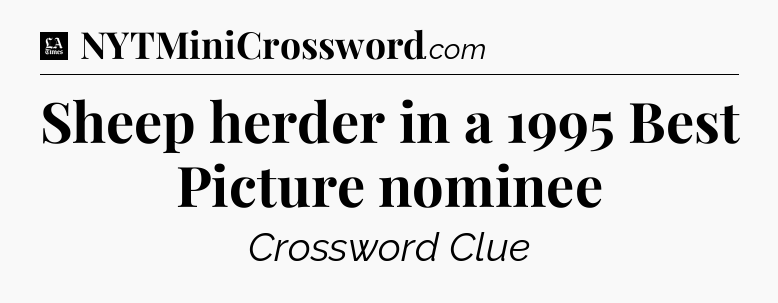 Sheep herder in a 1995 Best Picture nominee - LA Times Crossword