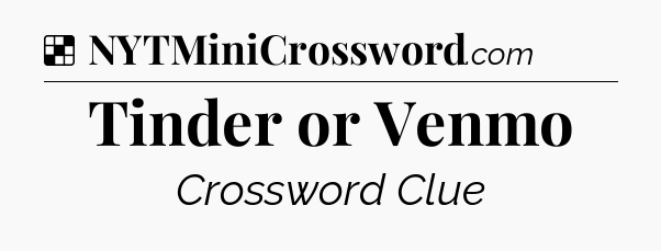 Solution: Tinder or Venmo - NYT Crossword