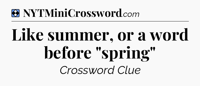 Solution: Like summer, or a word before 