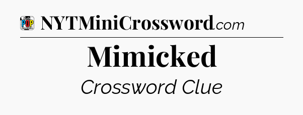 Mimicked Crossword Clue