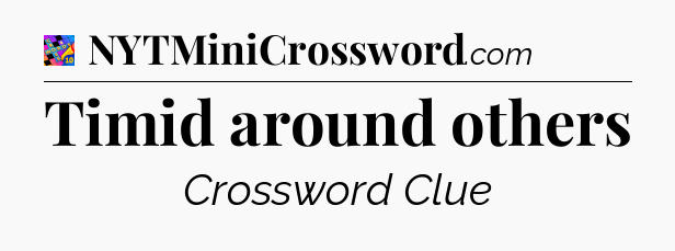 Timid around others Crossword Clue