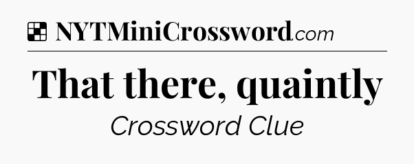 Solution: That there, quaintly - NYT Crossword