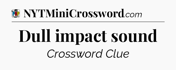 Dull impact sound Crossword Clue