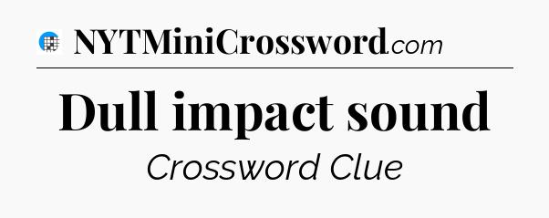 Dull impact sound Crossword Clue