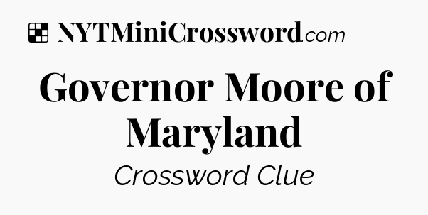Solution: Governor Moore of Maryland - NYT Crossword