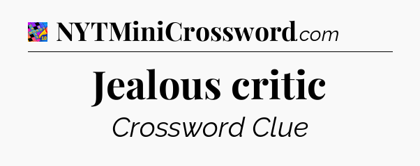 Jealous critic Crossword Clue