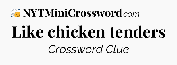Like chicken tenders - 7 Little Words