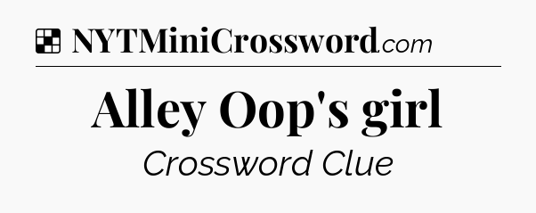 Solution: Alley Oop's girl - NYT Crossword