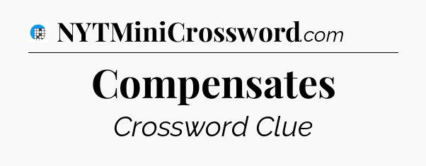 Compensates Crossword Clue