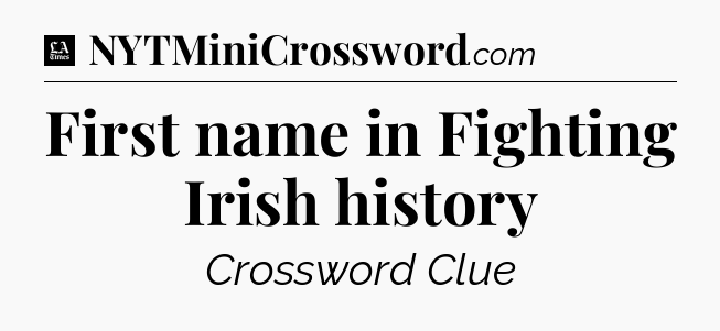 First name in Fighting Irish history - LA Times Crossword