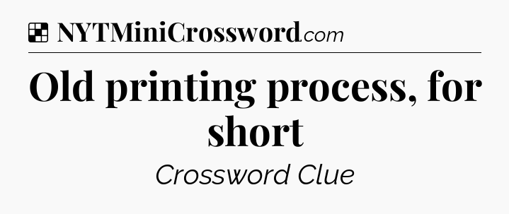 Solution: Old printing process, for short - NYT Crossword