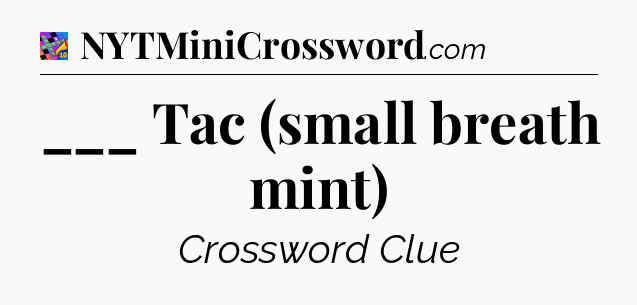 ___ Tac (small breath mint) Crossword Clue