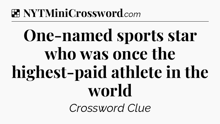 Solution: One-named sports star who was once the highest-paid athlete in the world - NYT Crossword