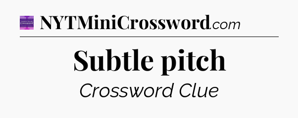 Subtle pitch - Thomas Joseph Crossword