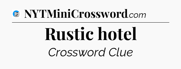 Rustic hotel Crossword Clue