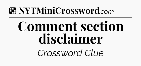 Solution: Comment section disclaimer - NYT Crossword