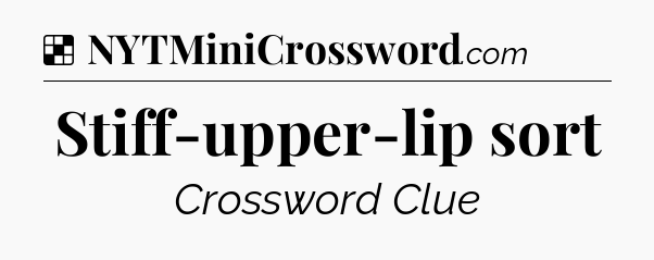 Solution: Stiff-upper-lip sort - NYT Crossword