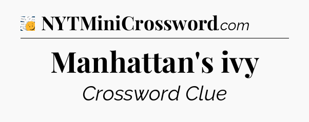 Manhattan's ivy - 7 Little Words