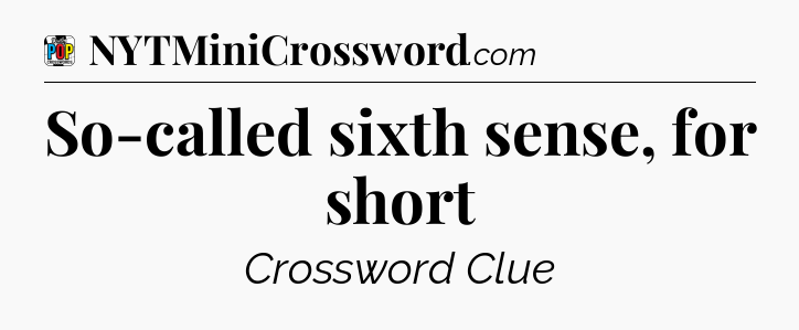 So-called sixth sense, for short Crossword Clue