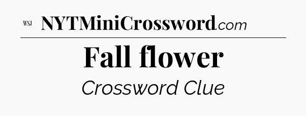 Fall flower - WSJ Crossword