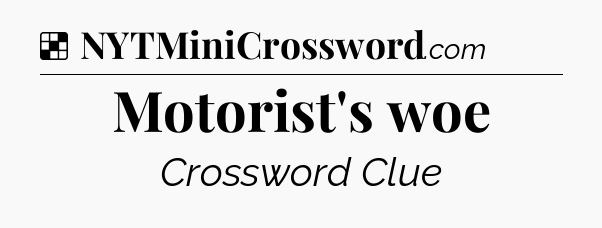 Solution: Motorist's woe - NYT Crossword