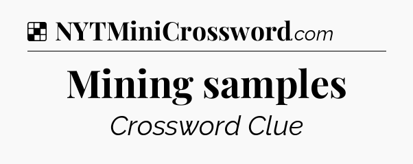 Solution: Mining samples - NYT Crossword