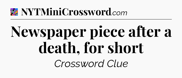 Newspaper piece after a death, for short Crossword Clue