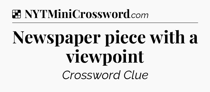 Solution: Newspaper piece with a viewpoint - NYT Crossword