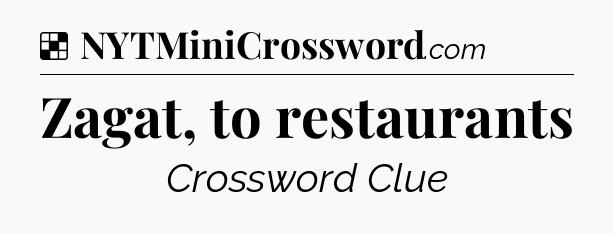 Solution: Zagat, to restaurants - NYT Crossword