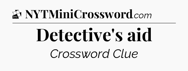 Detective's aid - Daily Themed Mini Crossword