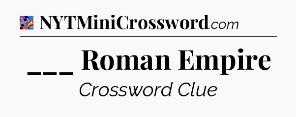 ___ Roman Empire Crossword Clue
