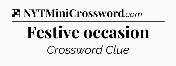 Solution: Festive occasion - NYT Crossword
