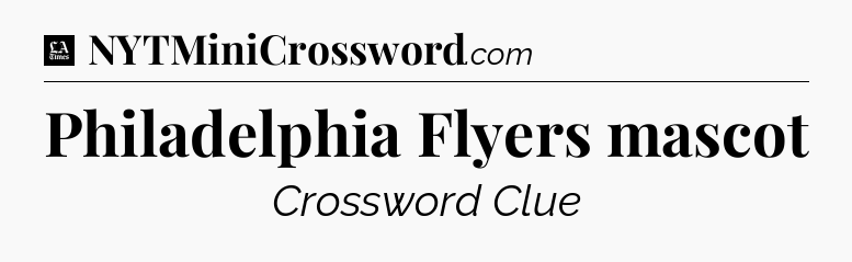 Philadelphia Flyers mascot - LA Times Crossword