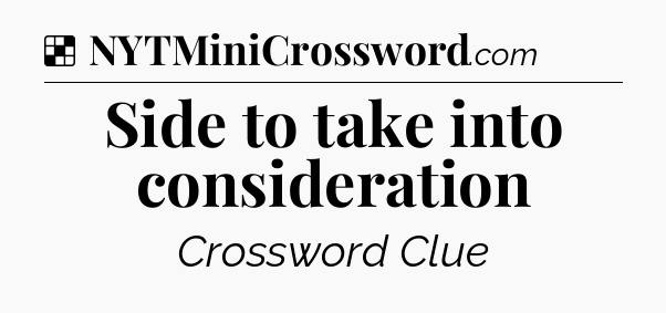 Solution: Side to take into consideration - NYT Crossword