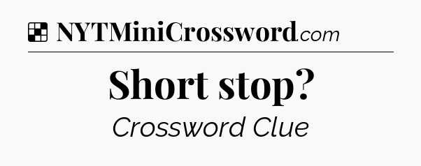 Solution: Short stop - NYT Crossword