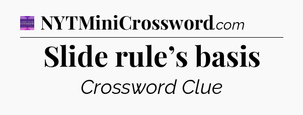Slide rule’s basis - Thomas Joseph Crossword