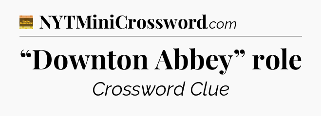 “Downton Abbey” role - Eugene Sheffer Crossword