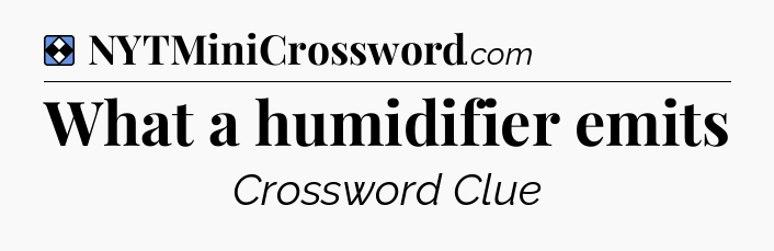 Solution: What a humidifier emits - NYT Mini Crossword